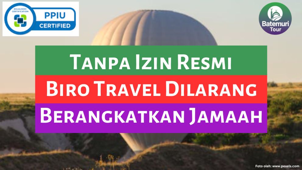 Tanpa Izin Resmi, Biro Travel Tidak Boleh Berangkatkan Haji dan Umrah: Perlindungan Jamaah dari Penipuan dan Ancaman Hukuman